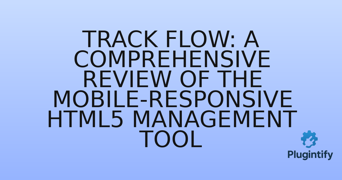 You are currently viewing Track Flow: A Comprehensive Review of the Mobile-Responsive HTML5 Management Tool