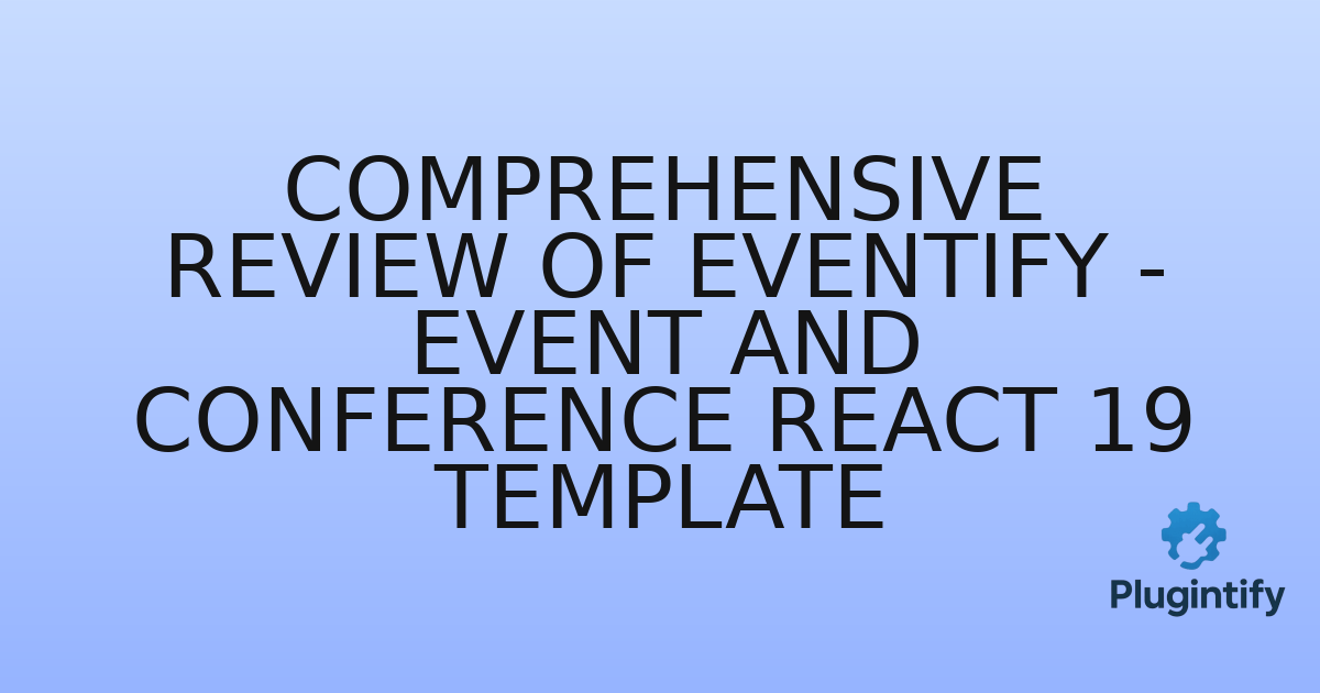 You are currently viewing Comprehensive Review of Eventify – Event And Conference React 19 Template