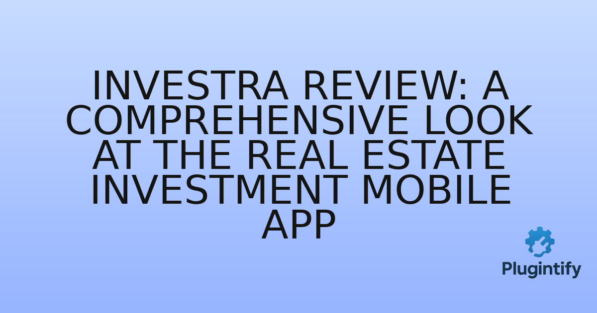 You are currently viewing Investra Review: A Comprehensive Look at the Real Estate Investment Mobile App