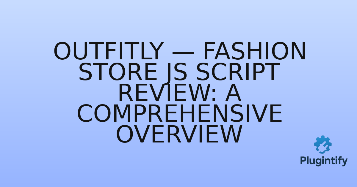 You are currently viewing Outfitly — Fashion Store JS Script Review: A Comprehensive Overview