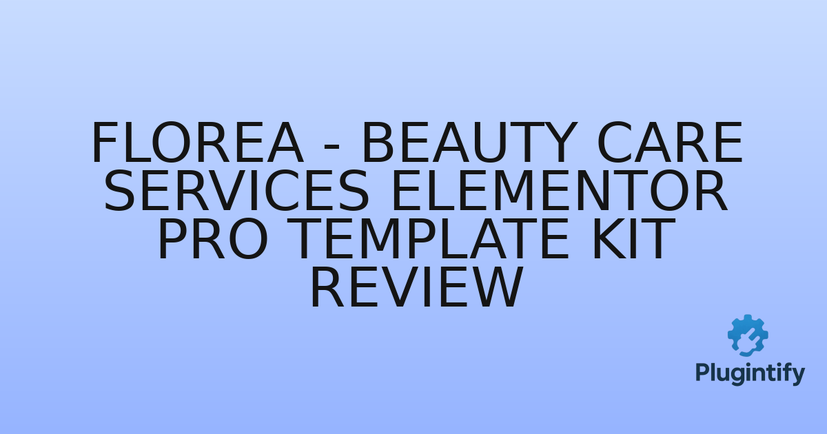 You are currently viewing Florea – Beauty Care Services Elementor Pro Template Kit Review