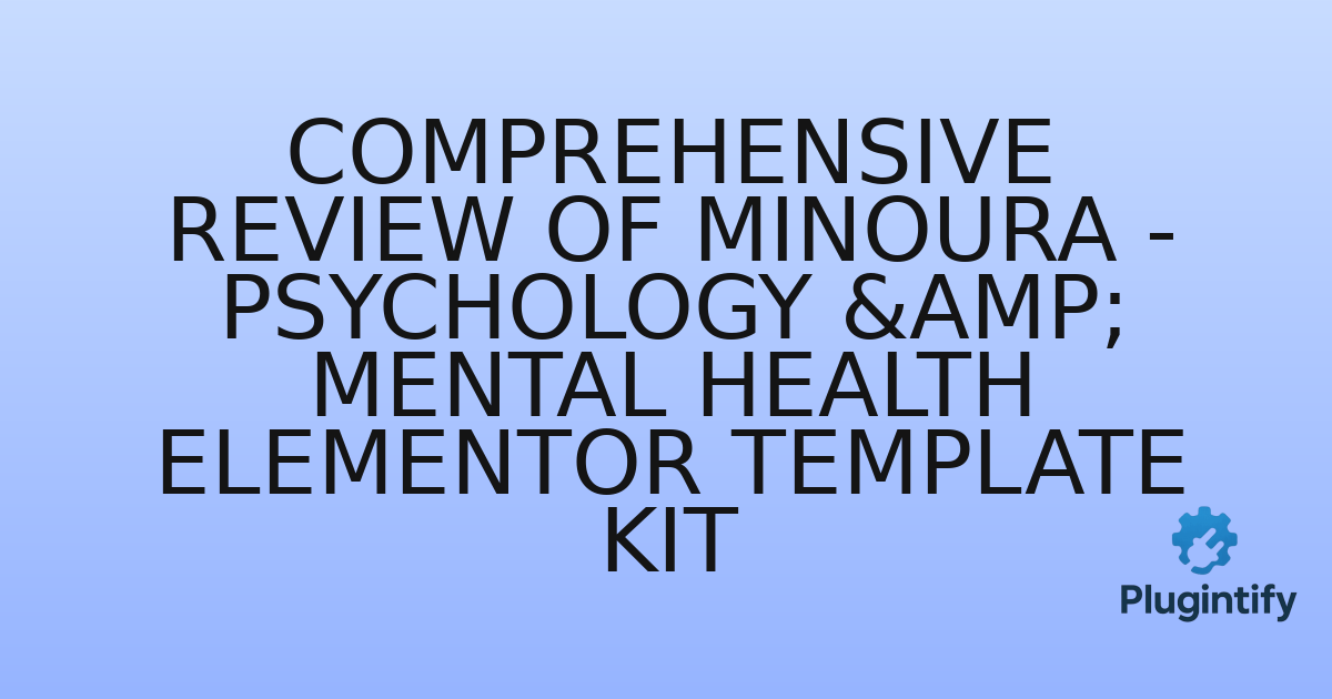 You are currently viewing Comprehensive Review of Minoura – Psychology & Mental Health Elementor Template Kit