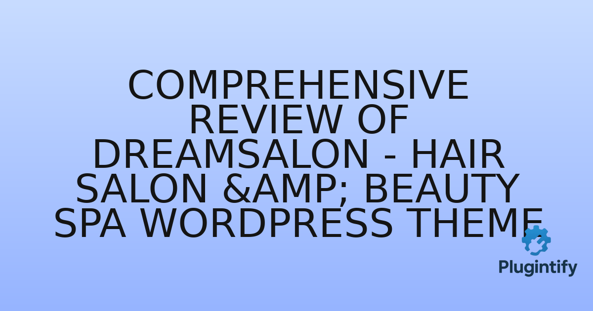 You are currently viewing Comprehensive Review of DreamSalon – Hair Salon & Beauty Spa WordPress Theme