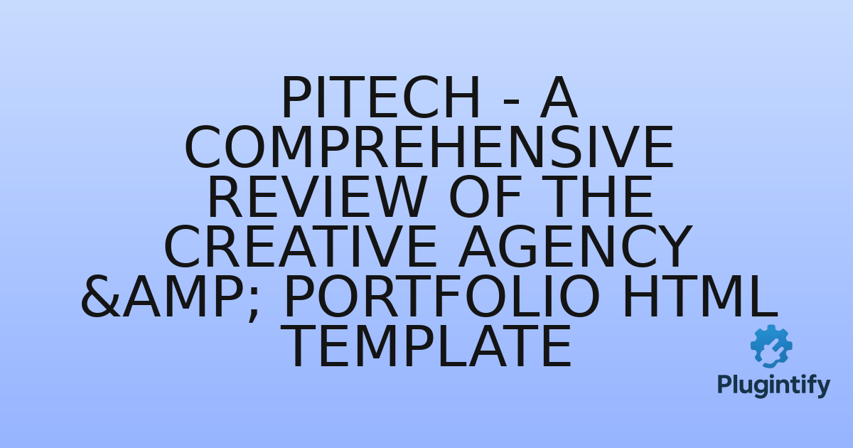 You are currently viewing Pitech – A Comprehensive Review of the Creative Agency & Portfolio HTML Template