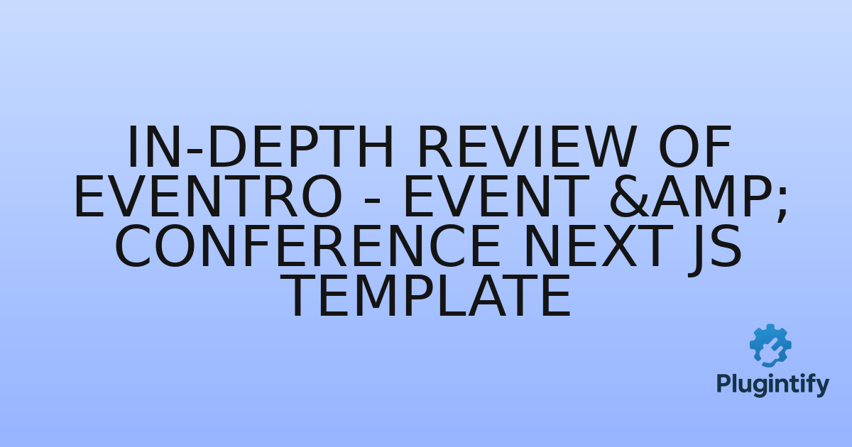 You are currently viewing In-Depth Review of EvenTro – Event & Conference NEXT JS Template