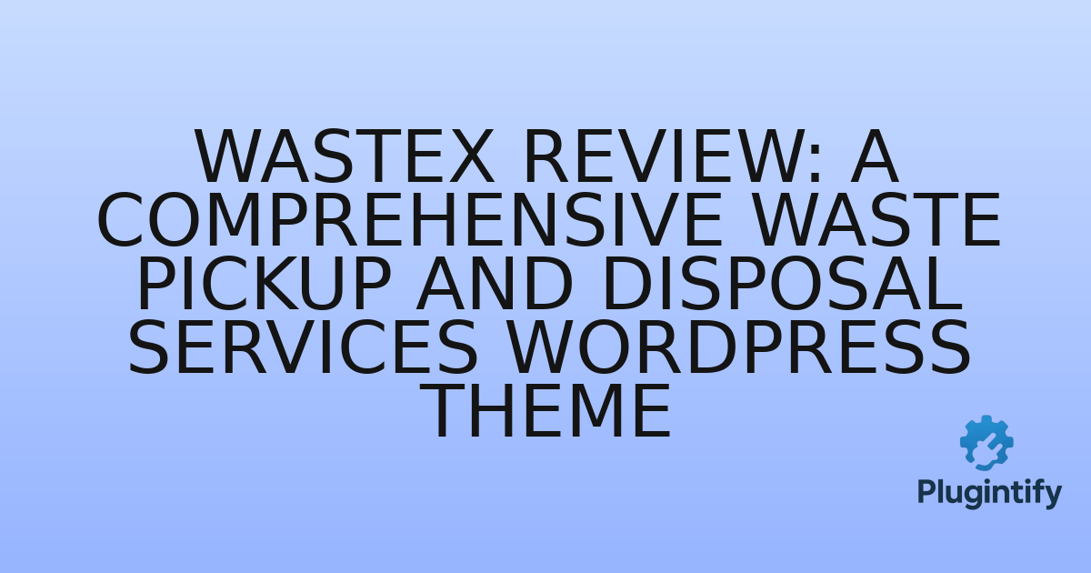 You are currently viewing Wastex Review: A Comprehensive Waste Pickup and Disposal Services WordPress Theme