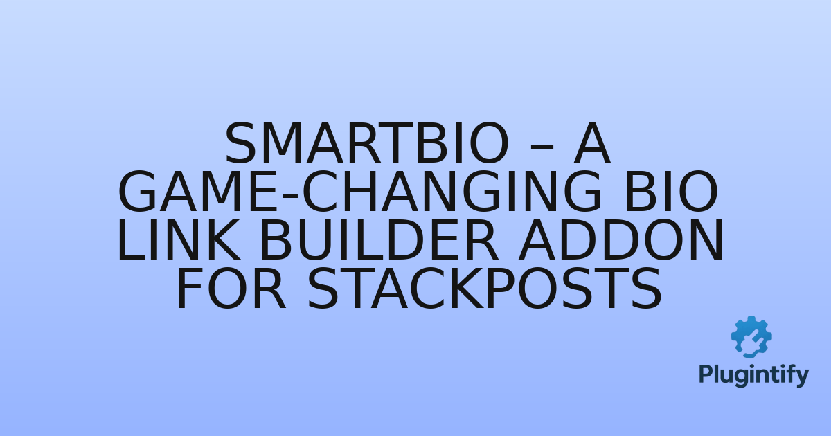 You are currently viewing SmartBio – A Game-Changing Bio Link Builder Addon for Stackposts