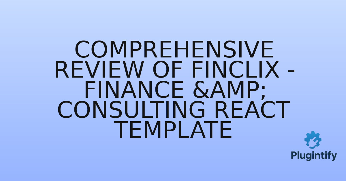 You are currently viewing Comprehensive Review of Finclix – Finance & Consulting React Template