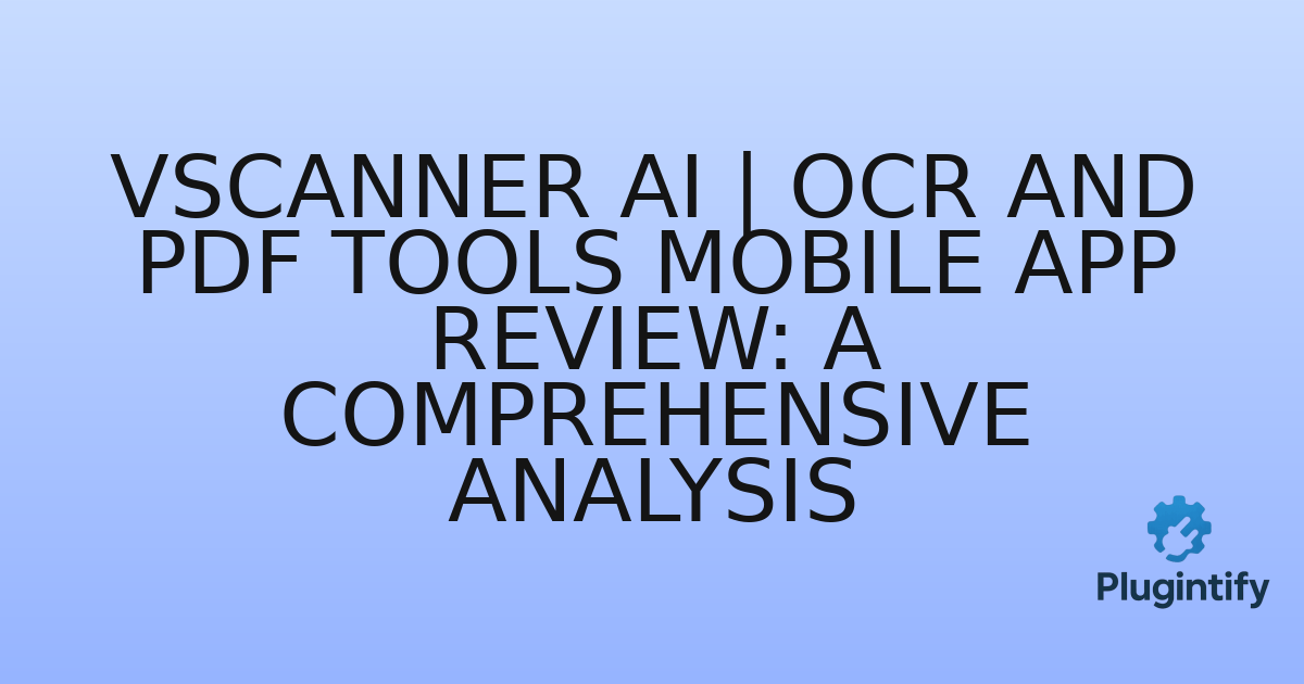 You are currently viewing VScanner AI | OCR and PDF Tools Mobile App Review: A Comprehensive Analysis