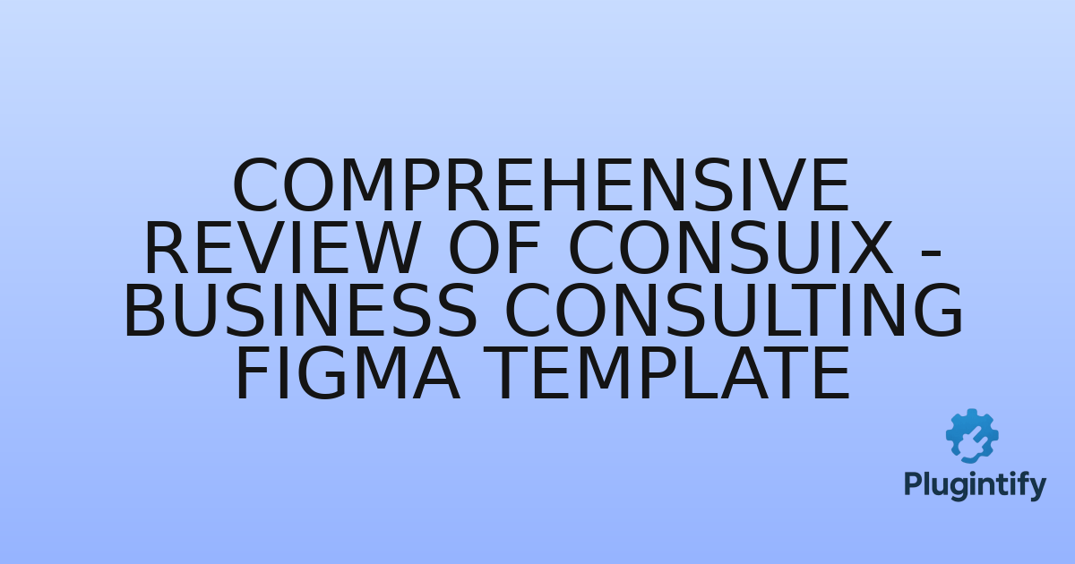 You are currently viewing Comprehensive Review of Consuix – Business Consulting Figma Template