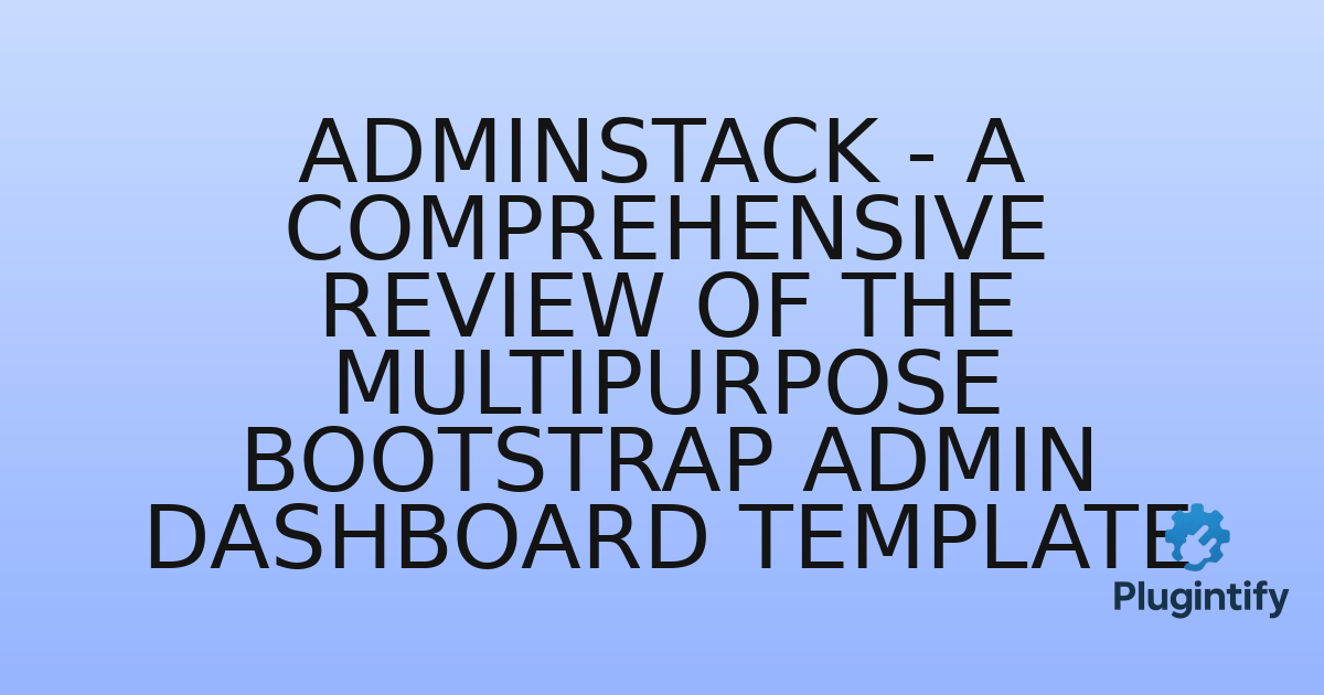 You are currently viewing AdminStack – A Comprehensive Review of the Multipurpose Bootstrap Admin Dashboard Template