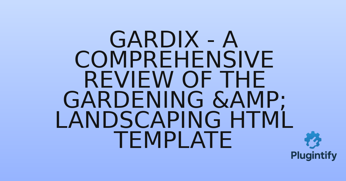 You are currently viewing Gardix – A Comprehensive Review of the Gardening & Landscaping HTML Template