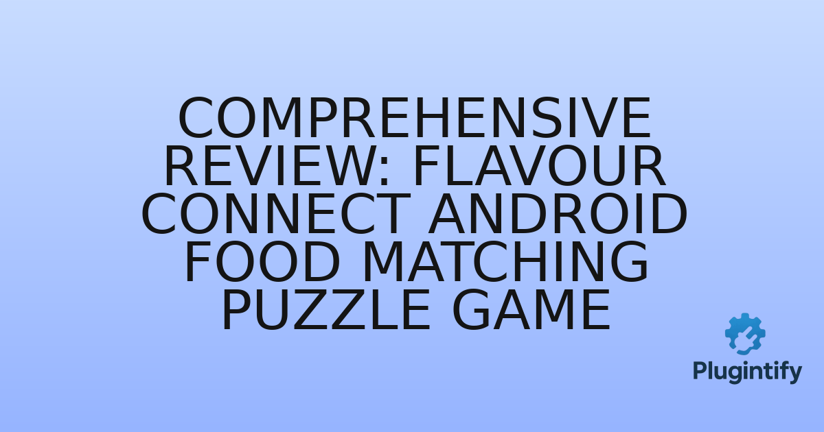 You are currently viewing Comprehensive Review: Flavour Connect Android Food Matching Puzzle Game