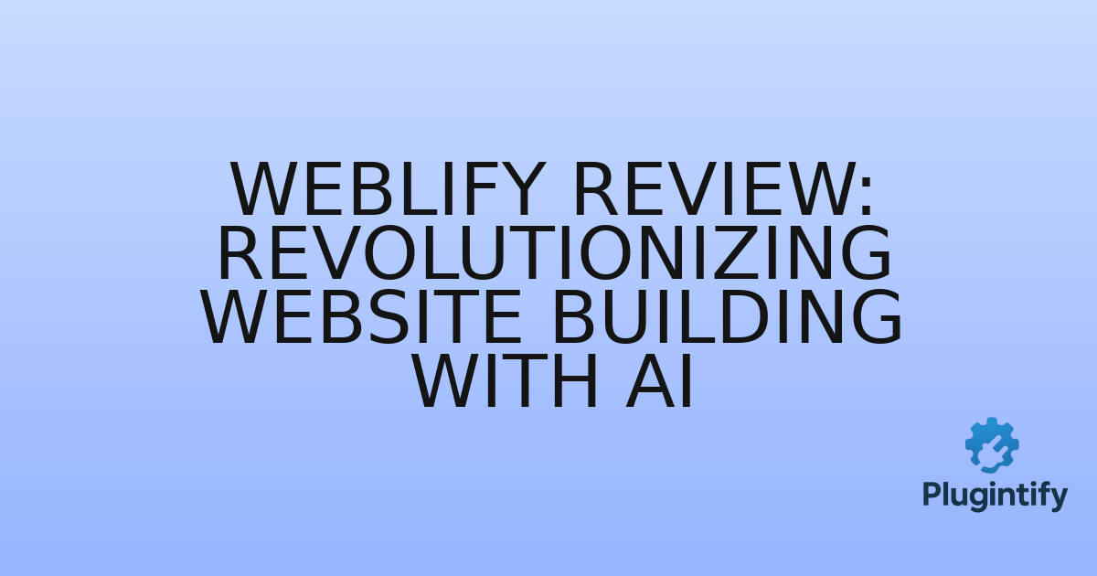 You are currently viewing Weblify Review: Revolutionizing Website Building with AI