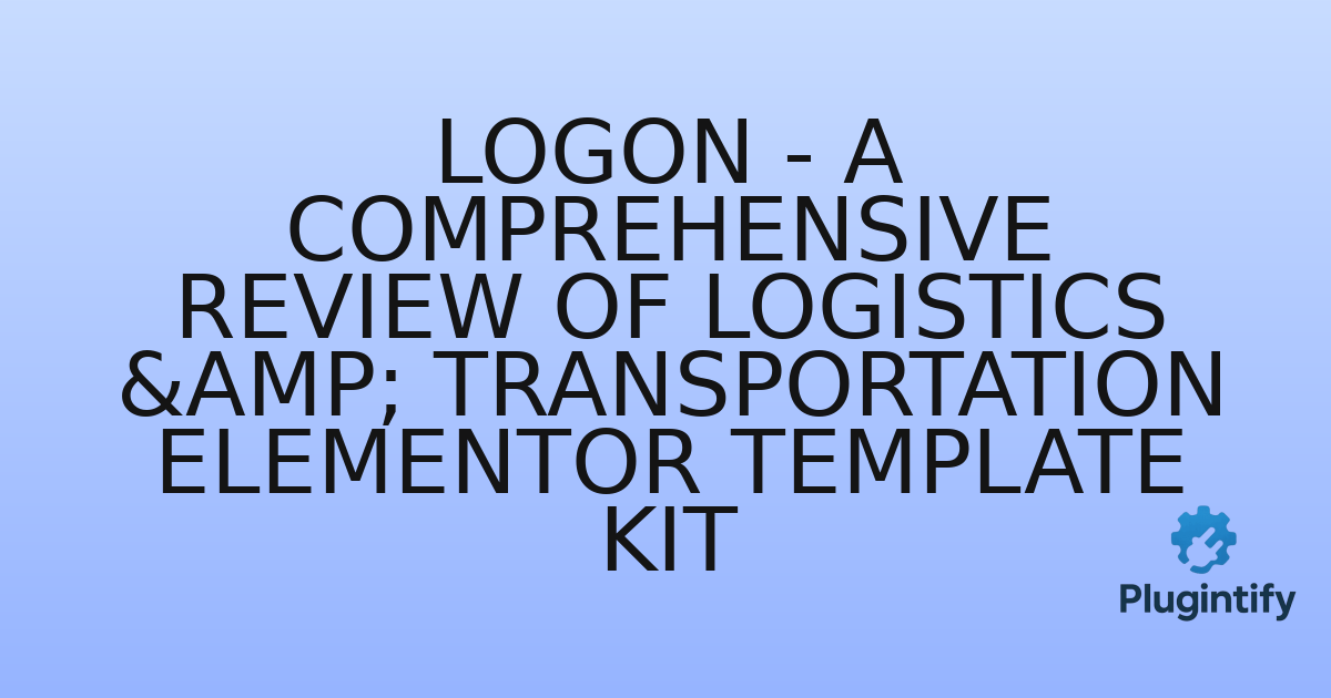 You are currently viewing Logon – A Comprehensive Review of Logistics & Transportation Elementor Template Kit