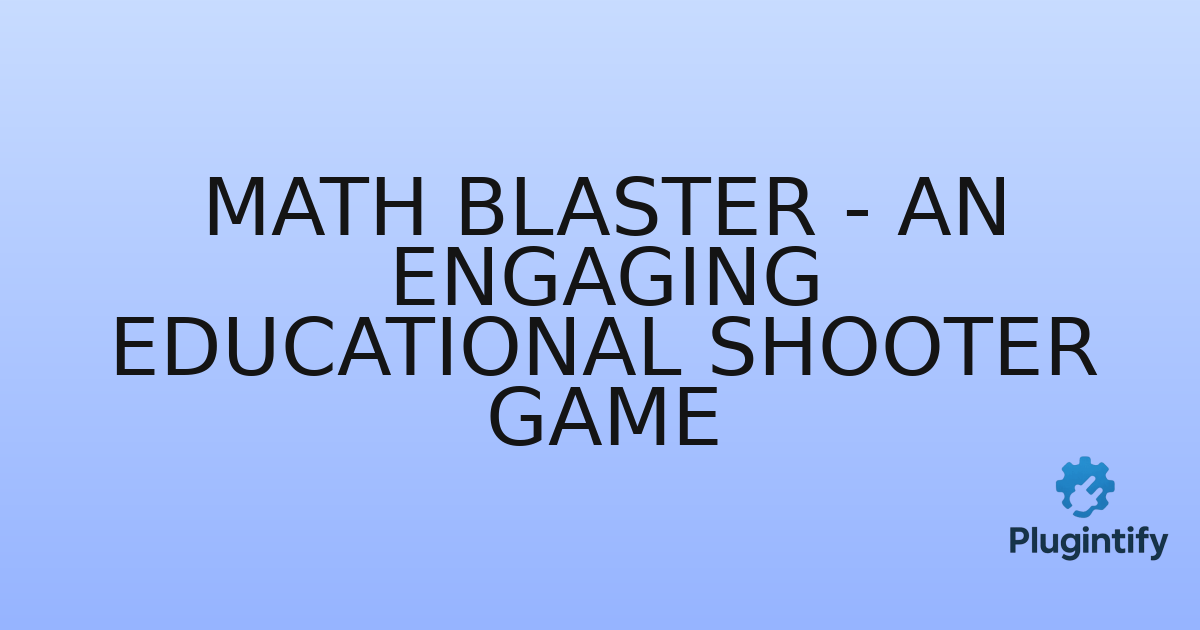 You are currently viewing Math Blaster – An Engaging Educational Shooter Game