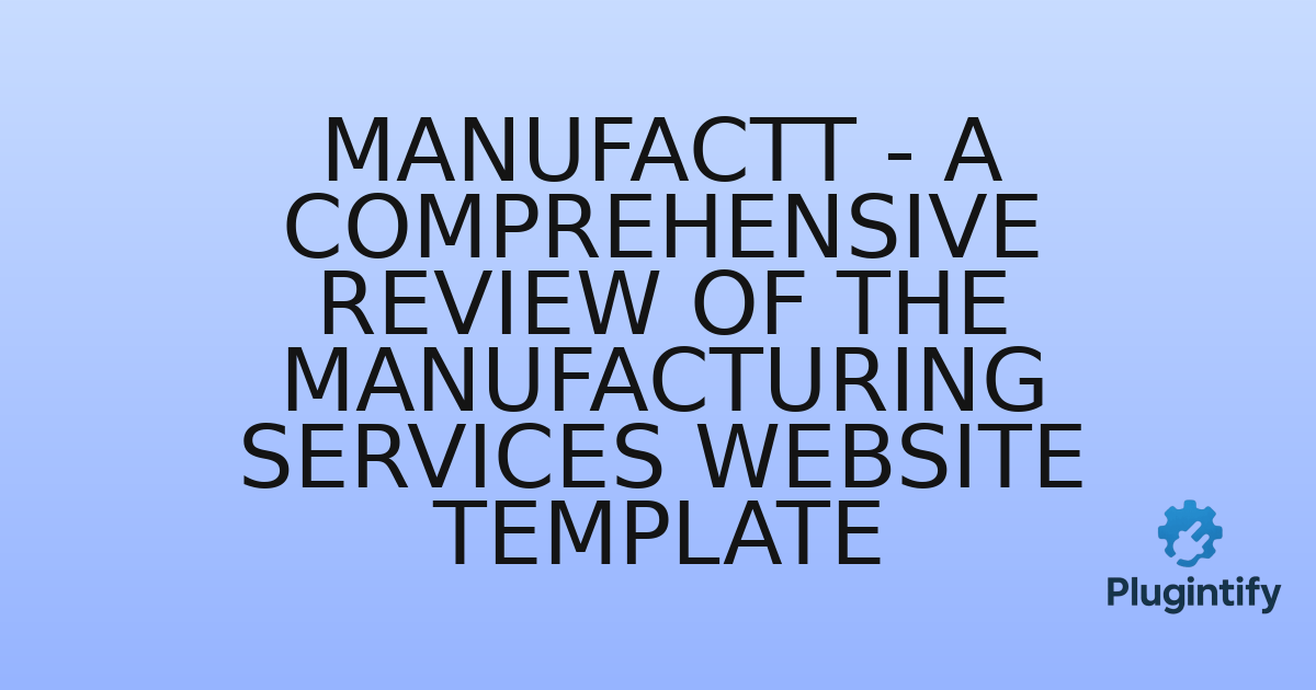 You are currently viewing Manufactt – A Comprehensive Review of the Manufacturing Services Website Template
