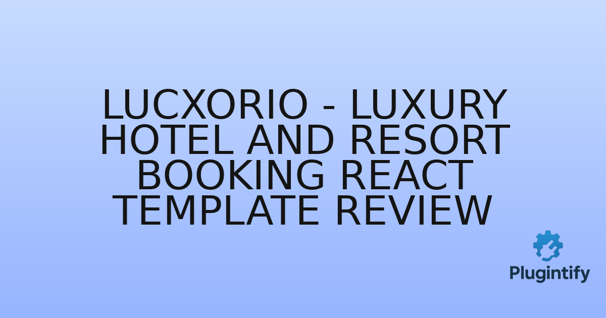 You are currently viewing Lucxorio – Luxury Hotel and Resort Booking React Template Review