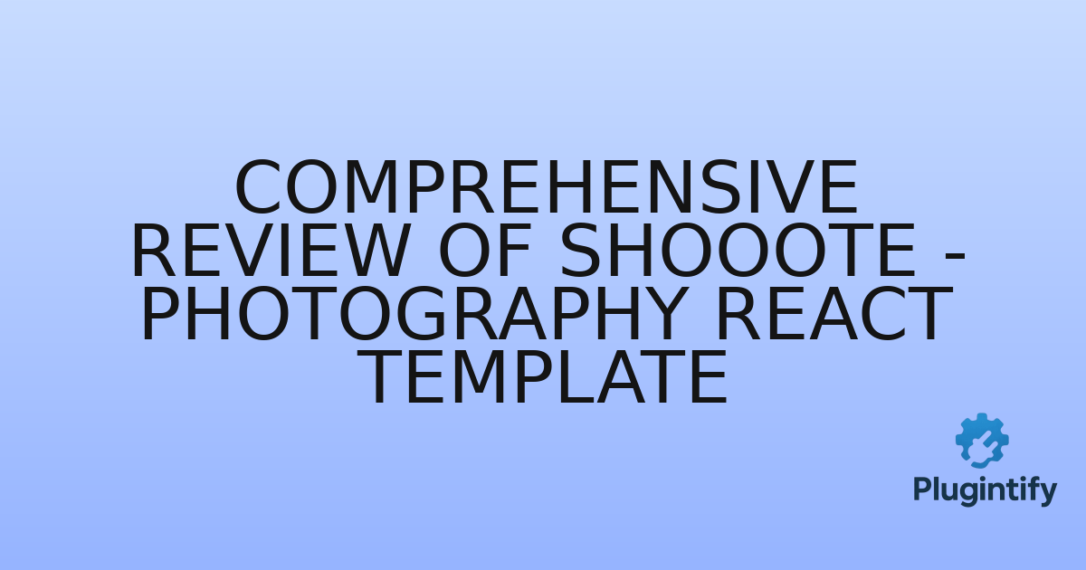 You are currently viewing Comprehensive Review of Shooote – Photography React Template