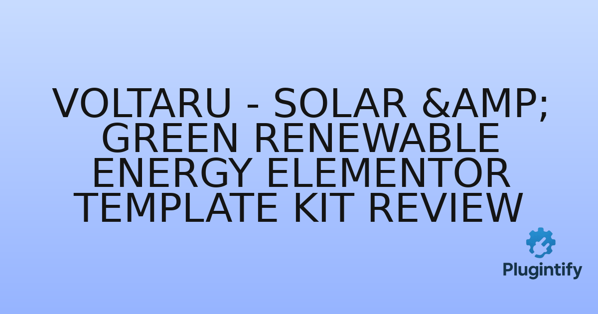 You are currently viewing Voltaru – Solar & Green Renewable Energy Elementor Template Kit Review