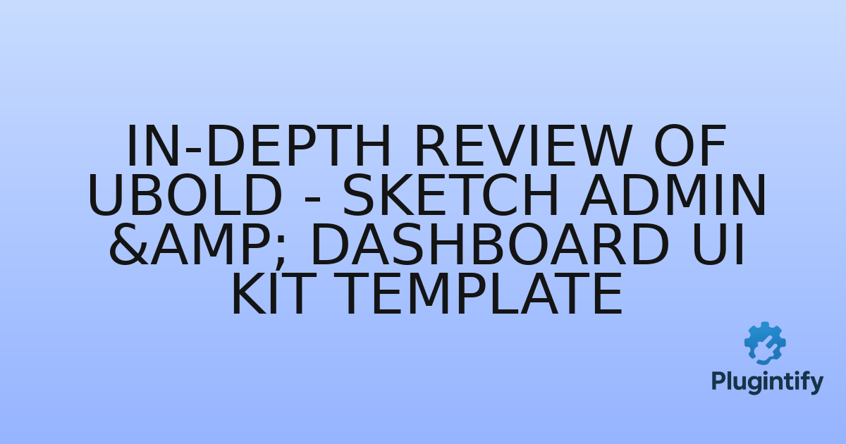 You are currently viewing In-Depth Review of UBold – Sketch Admin & Dashboard UI Kit Template