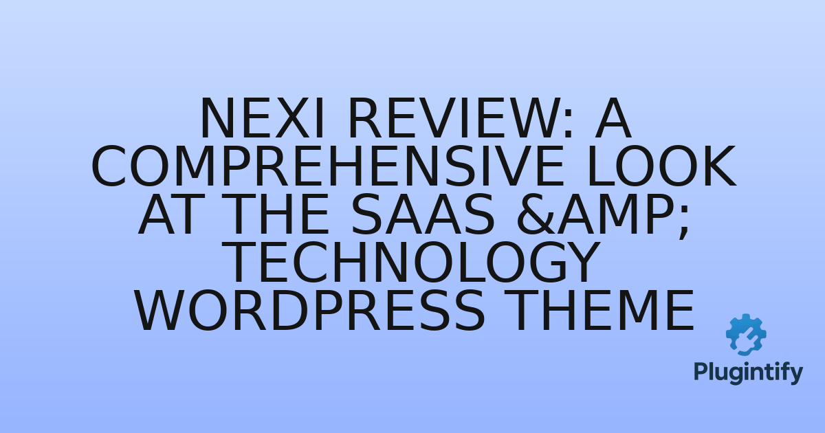 You are currently viewing Nexi Review: A Comprehensive Look at the SaaS & Technology WordPress Theme
