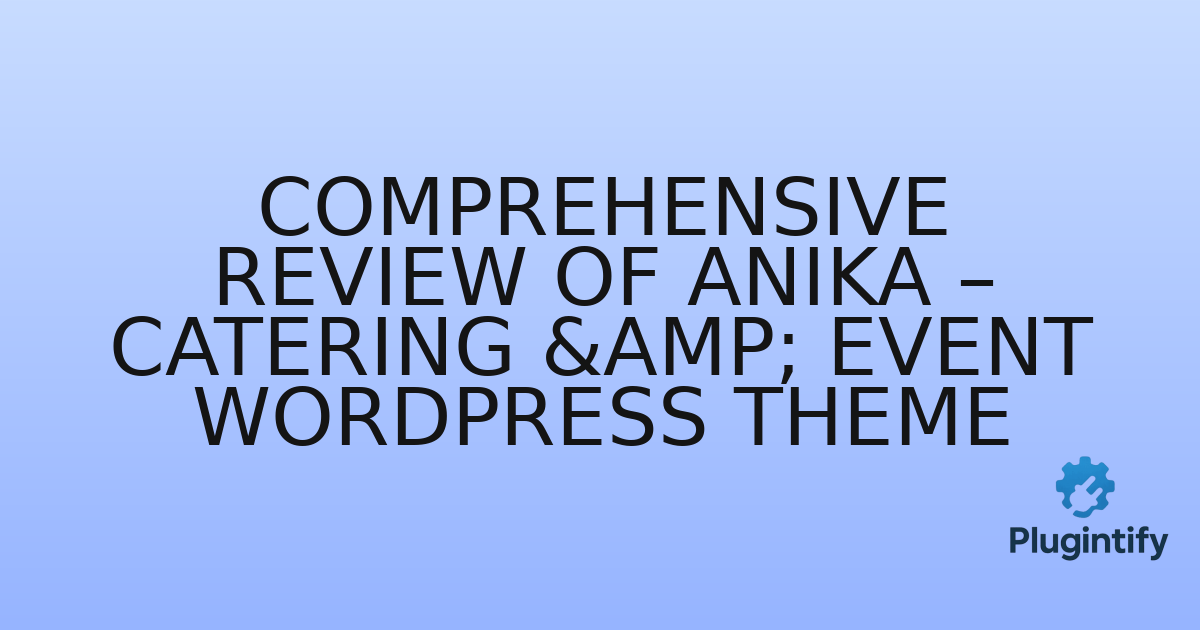 You are currently viewing Comprehensive Review of Anika – Catering & Event WordPress Theme