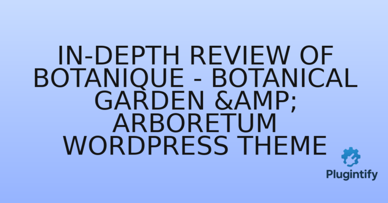 Read more about the article In-Depth Review of Botanique – Botanical Garden & Arboretum WordPress Theme