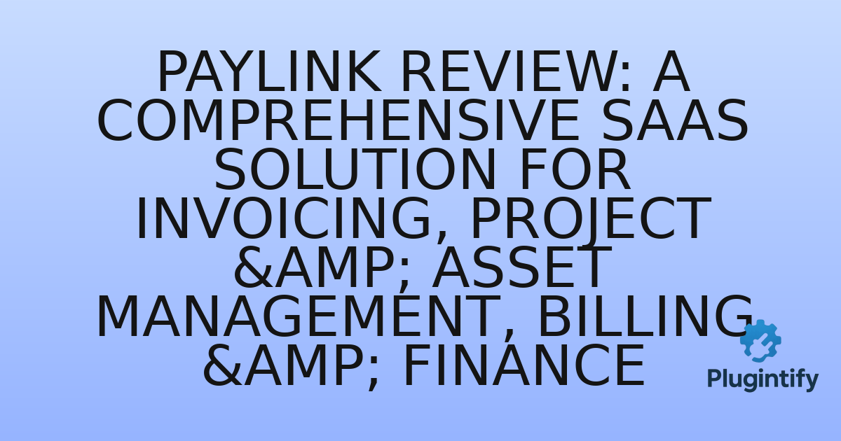 You are currently viewing PayLink Review: A Comprehensive SaaS Solution for Invoicing, Project & Asset Management, Billing & Finance