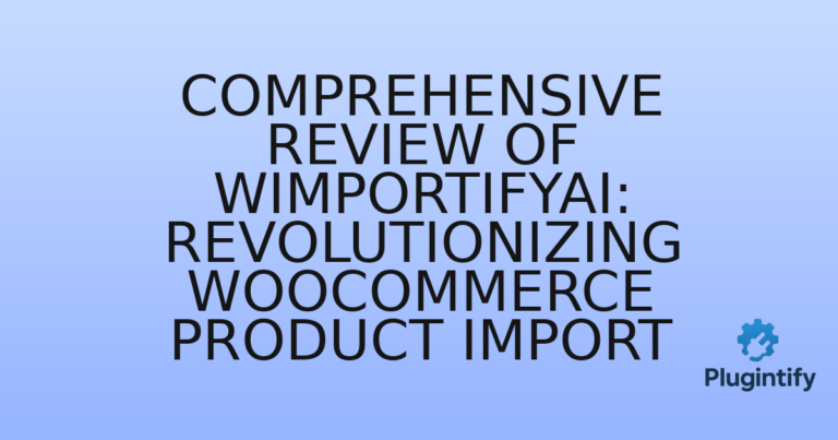 Read more about the article Comprehensive Review of WImportifyAI: Revolutionizing WooCommerce Product Import