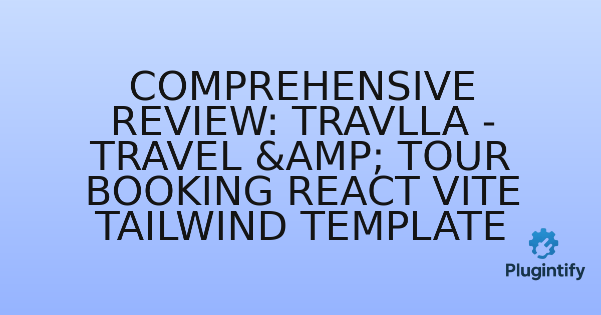 You are currently viewing Comprehensive Review: Travlla – Travel & Tour Booking React Vite Tailwind Template