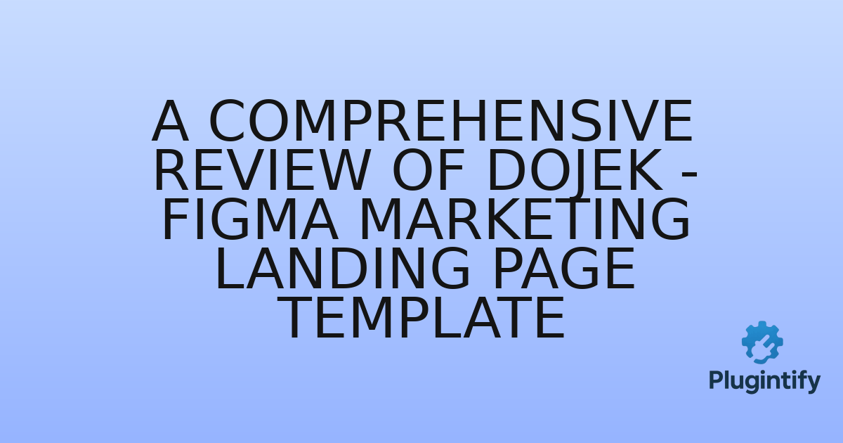 You are currently viewing A Comprehensive Review of Dojek – Figma Marketing Landing Page Template