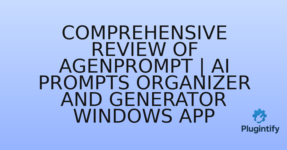 You are currently viewing Comprehensive Review of AgenPrompt | AI Prompts Organizer and Generator Windows App