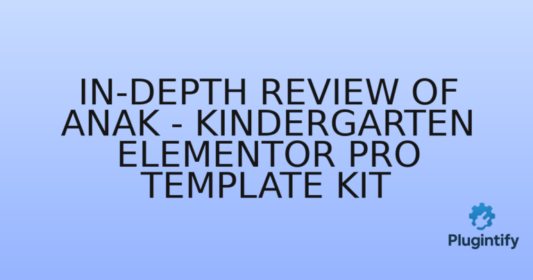 Read more about the article In-Depth Review of Anak – Kindergarten Elementor Pro Template Kit