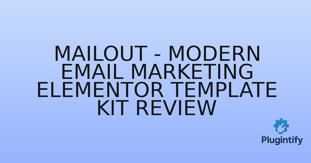 You are currently viewing Mailout – Modern Email Marketing Elementor Template Kit Review
