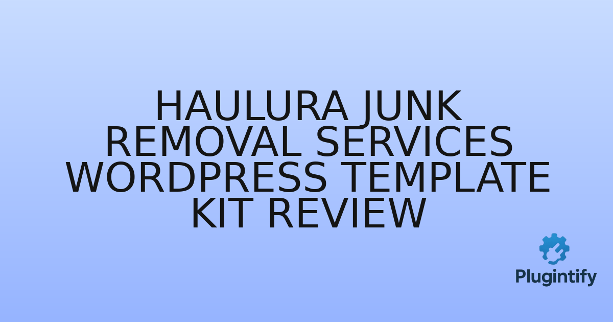 You are currently viewing Haulura Junk Removal Services WordPress Template Kit Review