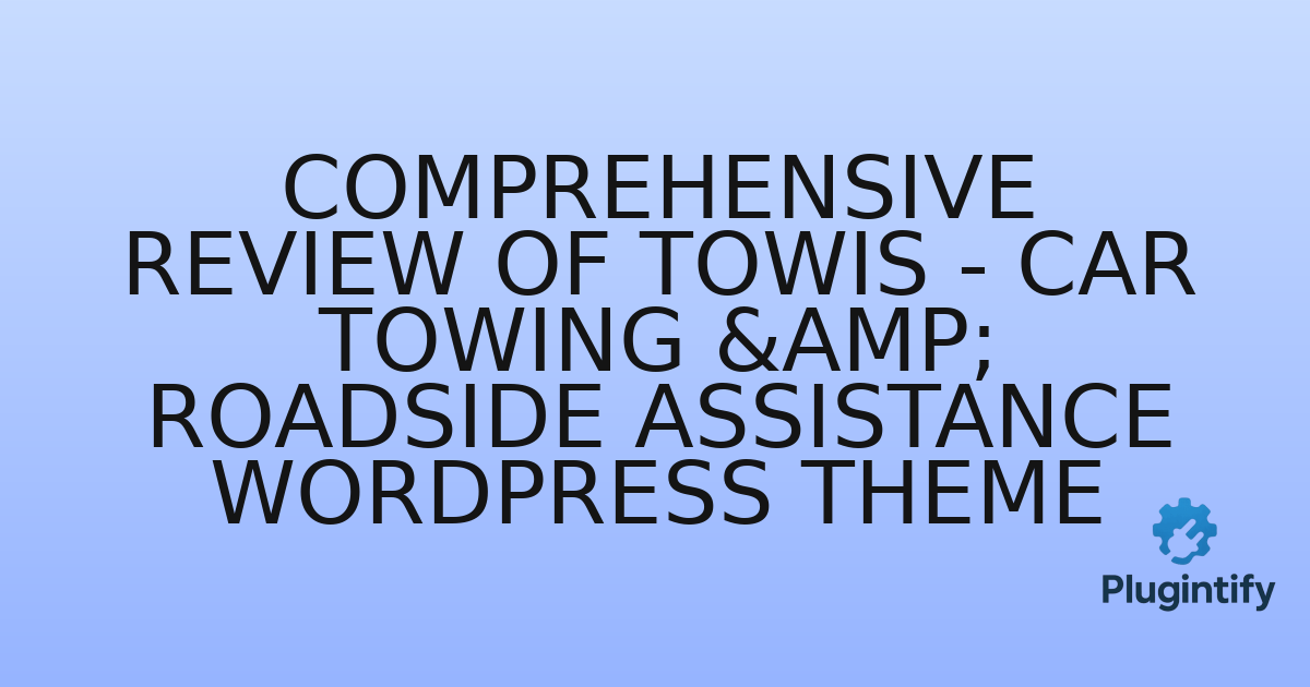 You are currently viewing Comprehensive Review of Towis – Car Towing & Roadside Assistance WordPress Theme
