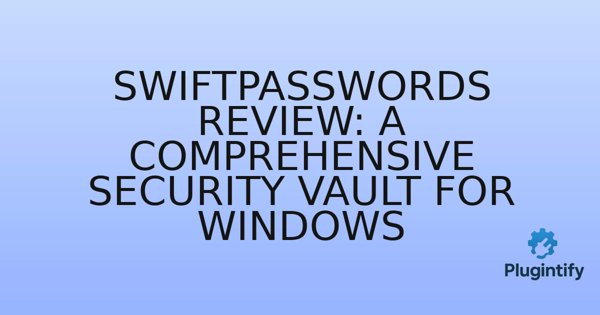 You are currently viewing SwiftPasswords Review: A Comprehensive Security Vault for Windows