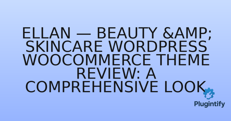 Read more about the article Ellan — Beauty & Skincare WordPress WooCommerce Theme Review: A Comprehensive Look