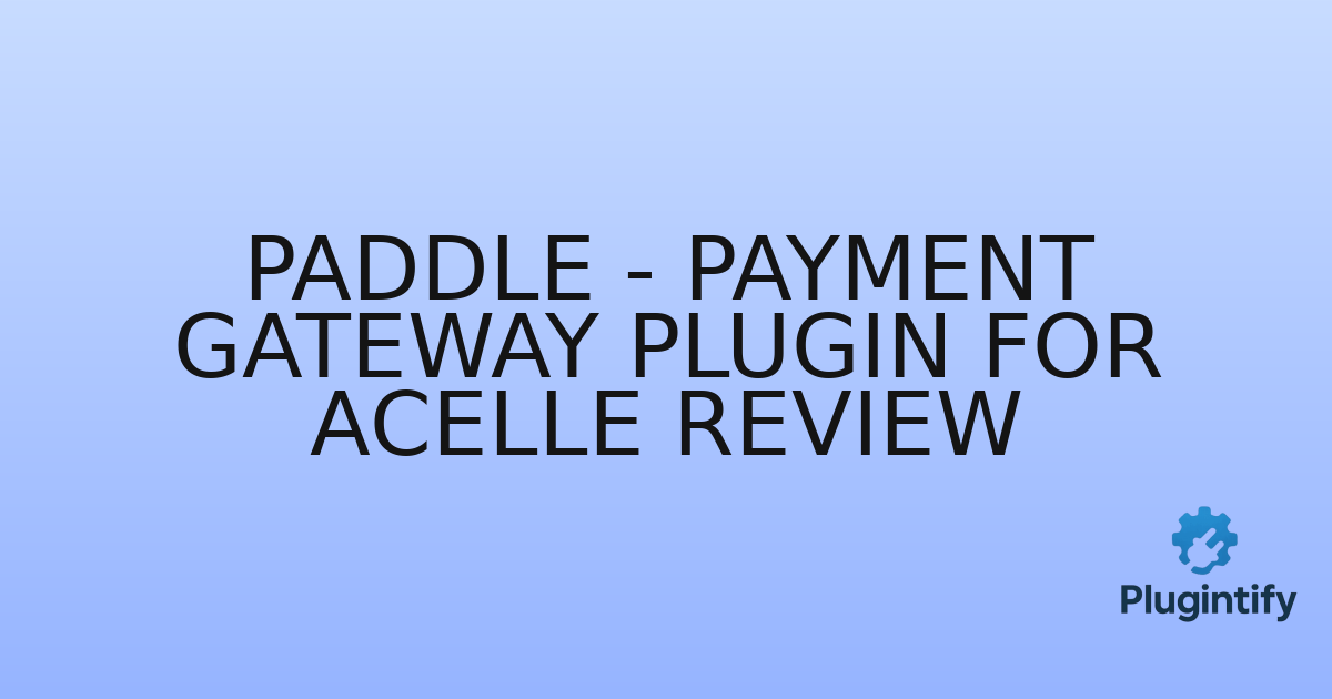 You are currently viewing Paddle – Payment Gateway Plugin for Acelle Review