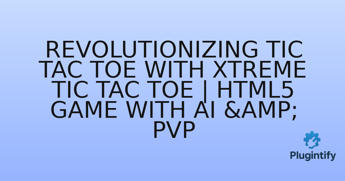 You are currently viewing Revolutionizing Tic Tac Toe with Xtreme Tic Tac Toe | HTML5 Game With Ai & PvP
