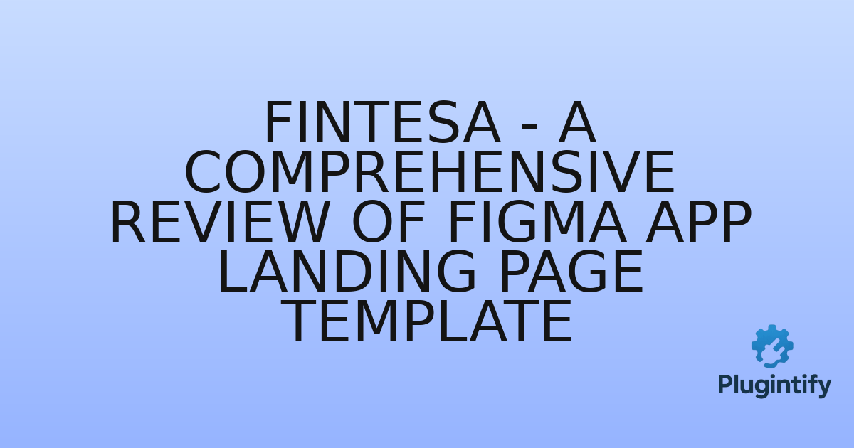 You are currently viewing Fintesa – A Comprehensive Review of Figma App Landing Page Template