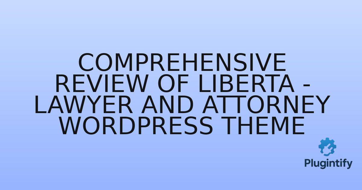You are currently viewing Comprehensive Review of Liberta – Lawyer and Attorney WordPress Theme