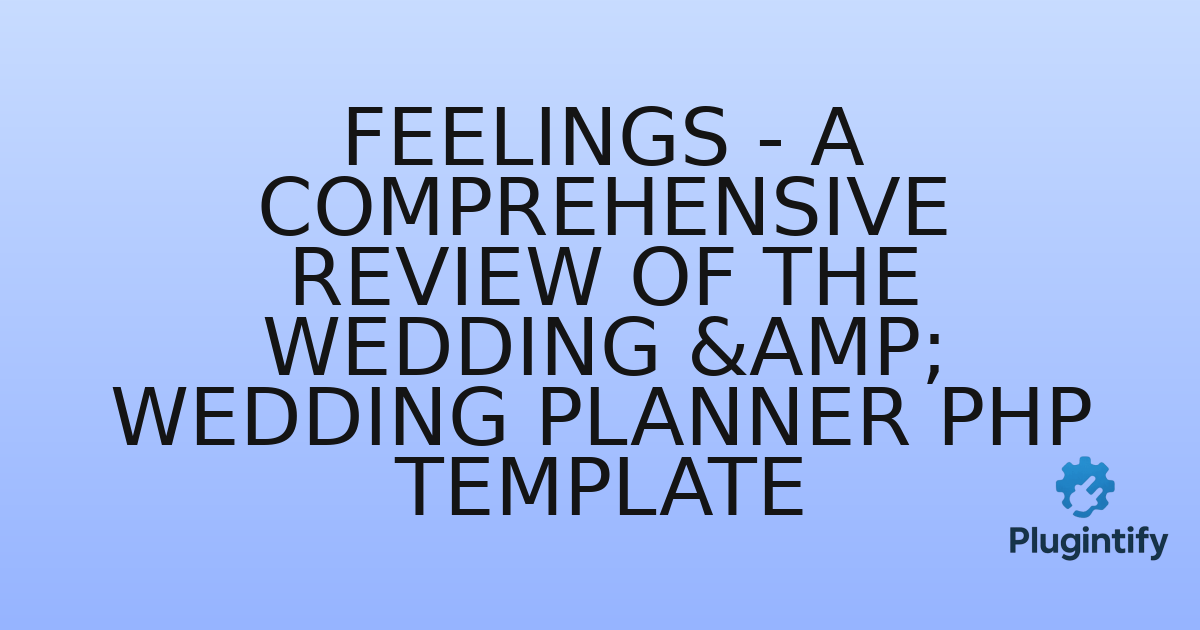 You are currently viewing Feelings – A Comprehensive Review of the Wedding & Wedding Planner PHP Template