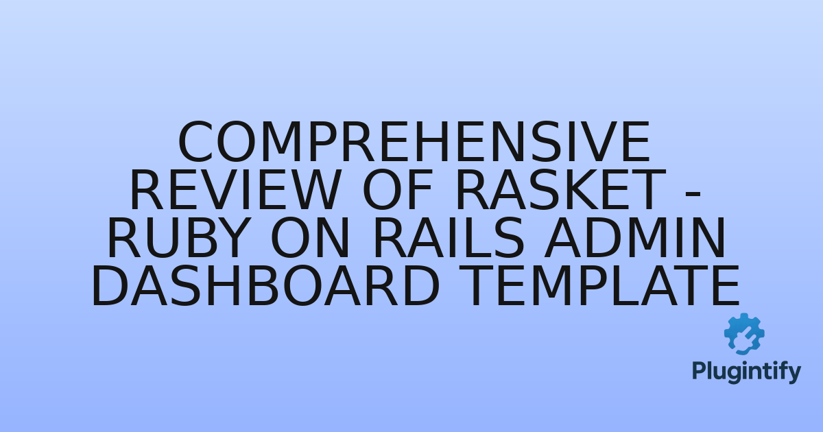 You are currently viewing Comprehensive Review of Rasket – Ruby on Rails Admin Dashboard Template