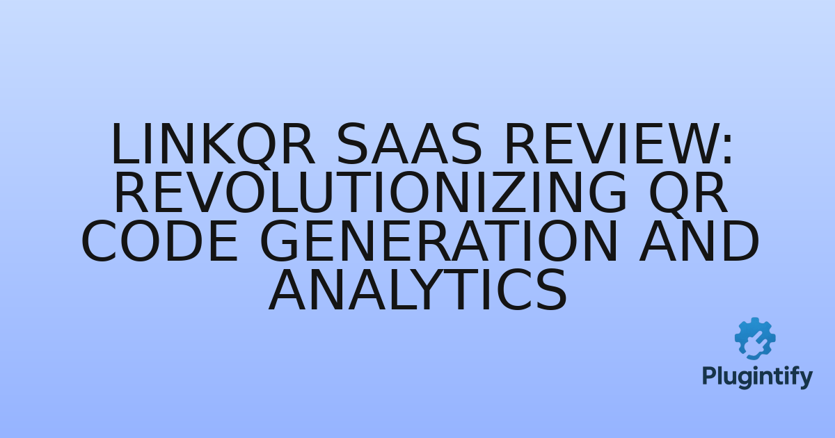 You are currently viewing LinkQR SaaS Review: Revolutionizing QR Code Generation and Analytics