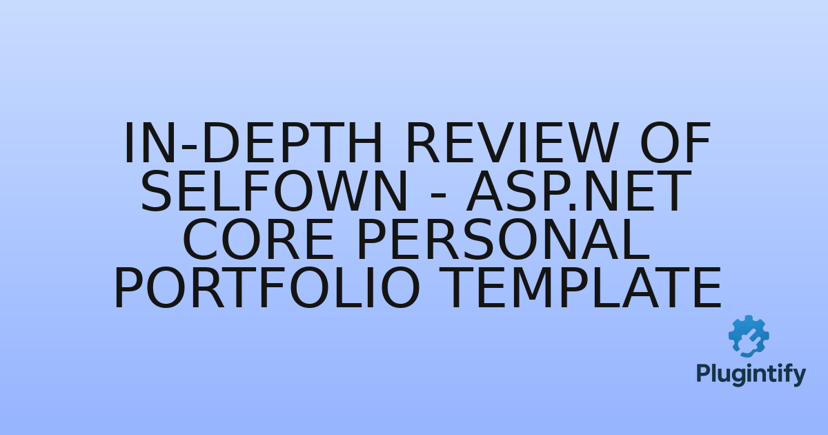 You are currently viewing In-Depth Review of Selfown – ASP.NET Core Personal Portfolio Template