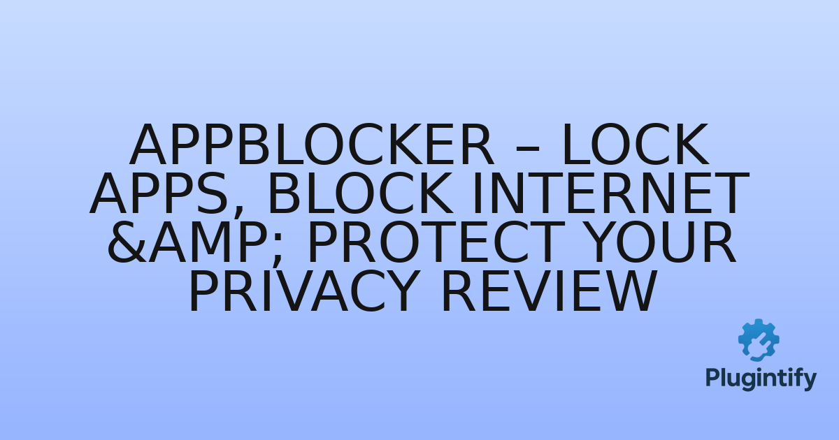 You are currently viewing AppBlocker – Lock Apps, Block Internet & Protect Your Privacy Review