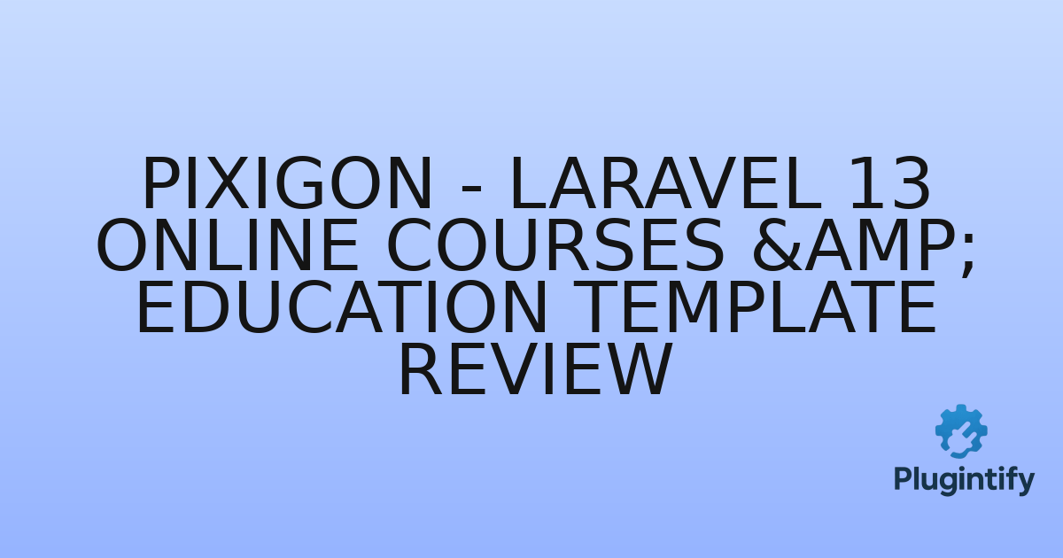 You are currently viewing Pixigon – Laravel 13 Online Courses & Education Template Review