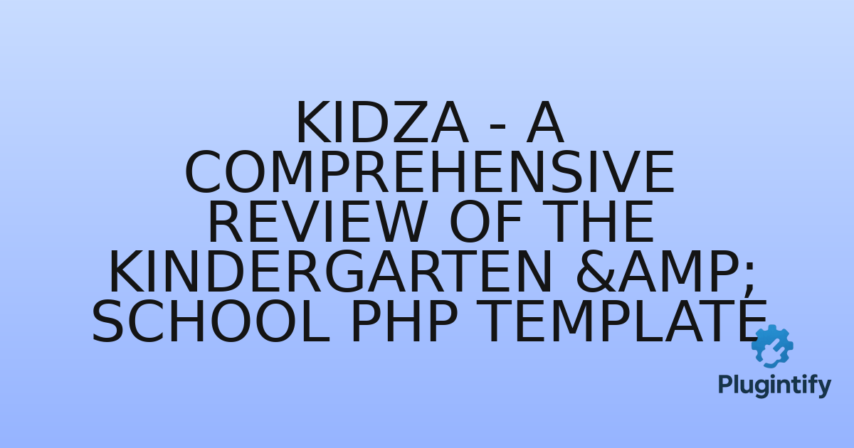 You are currently viewing Kidza – A Comprehensive Review of the Kindergarten & School PHP Template